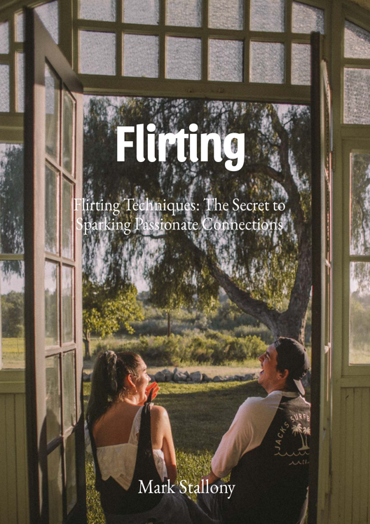 Flirting Techniques The Secret To Sparking Passionate Connections